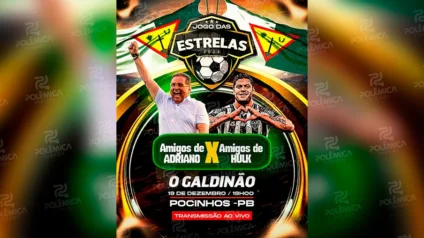 JOGO DAS ESTRELAS: Hulk e Adriano Galdino organizam amistoso na cidade de Pocinhos