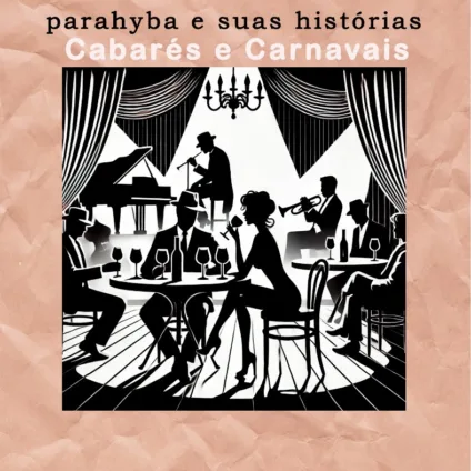 PARAHYBA E SUAS HISTÓRIAS: Cabarés e carnavais, em João Pessoa - Por Sérgio Botelho